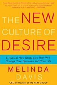 The New Culture of Desire: 5 Radical New Strategies That Will Change Your Business and Your Life (Paperback)