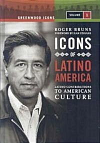 Icons of Latino America [2 Volumes]: Latino Contributions to American Culture (Hardcover)