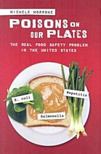 Poisons on Our Plates: The Real Food Safety Problem in the United States (Hardcover)