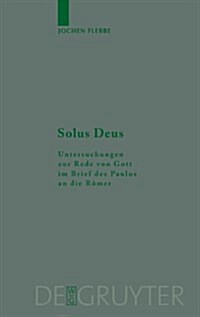 Solus Deus: Untersuchungen Zur Rede Von Gott Im Brief Des Paulus an Die R?er (Hardcover)