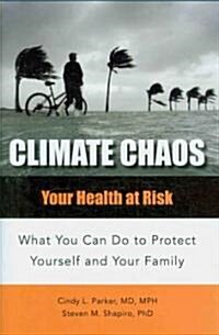 Climate Chaos: Your Health at Risk, What You Can Do to Protect Yourself and Your Family (Hardcover)