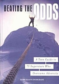 Beating the Odds: A Teen Guide to 75 Superstars Who Overcame Adversity (Hardcover)