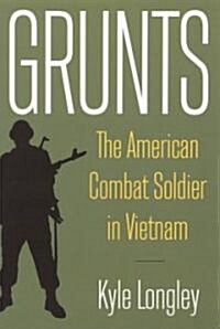 Grunts : The American Combat Soldier in Vietnam (Hardcover)