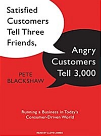 Satisfied Customers Tell Three Friends, Angry Customers Tell 3,000: Running a Business in Todays Consumer-Driven World (MP3 CD)