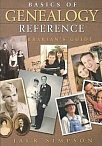 Basics of Genealogy Reference: A Librarians Guide (Paperback)