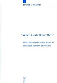 When Gods Were Men: The Embodied God in Biblical and Near Eastern Literature (Hardcover)