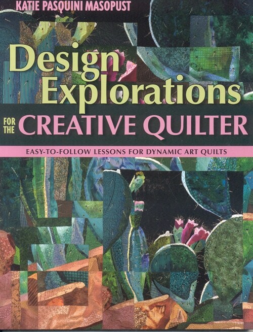 Design Explorations for the Creative Qui: Easy-To-Follow Lessons for Dynamic Art Quilts (Paperback)