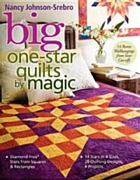 Big One-Star Quilts by Magic: Diamond-Free(r) Stars from Squares & Rectangles 14 Stars in 4 Sizes, 28 Quilting Designs, 4 Projects (Paperback)