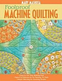 Foolproof Machine Quilting: Learn to Use Your Walking Foot Paper-Cut Patterns for No Marking, No Math Simple Stitching for Stunning Results (Paperback)