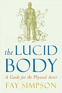 The Lucid Body: A Guide for the Physical Actor (Paperback)