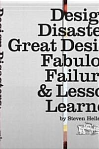 Design Disasters: Great Designers, Fabulous Failure & Lessons Learned (Paperback)