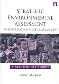 Strategic Environmental Assessment in International and European Law : A Practitioners Guide (Hardcover)