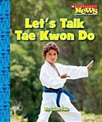 Lets Talk Tae Kwon Do (Scholastic News Nonfiction Readers: Sports Talk) (Paperback)