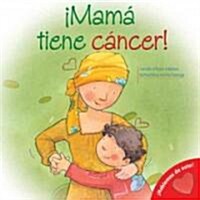 Mi Mama Tiene Cancer!/ My Mom Has Cancer! (Paperback)