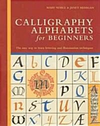 Calligraphy Alphabets for Beginners: The Easy Way to Learn Lettering and Illumination Techniques (Spiral)