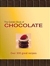 The Golden Book of Chocolate: Over 300 Great Recipes (Hardcover)