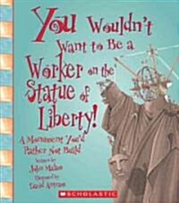 You Wouldnt Want to Be a Worker on the Statue of Liberty! (Library)