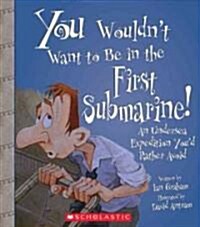 You Wouldnt Want to Be in the First Submarine! (Library)