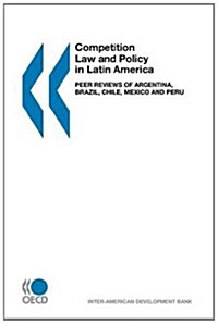 Competition Law and Policy in Latin America: Peer Reviews of Argentina, Brazil, Chile, Mexico and Peru (Paperback)