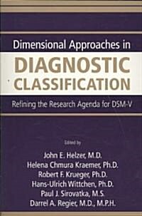 Dimensional Approaches in Diagnostic Classification: Refining the Research Agenda for DSM-V (Paperback)