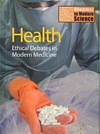 Health: Ethical Debates in Modern Medicine (Library Binding)