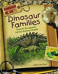 Dinosaur Families: Unearth the Secrets Behind Dinosaur Fossils (Library Binding)