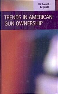 Trends in American Gun Ownership (Hardcover)