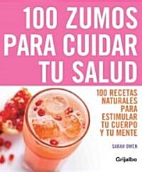 100 zumos para cuidar tu salud/ The Top 100 Juices (Paperback, Spiral, Translation)