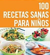 100 recetas sanas para ninos / The Top 100 Recipes For Happy Kids (Paperback, Spiral, Translation)