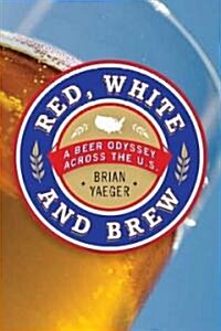 Red, White, and Brew: An American Beer Odyssey (Paperback)