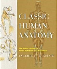 Classic Human Anatomy: The Artists Guide to Form, Function, and Movement (Hardcover)