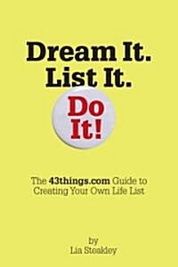 Dream It. List It. Do It!: How to Live a Bigger & Bolder Life, from the Life List Experts at 43things.com (Paperback)