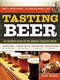 Tasting Beer: An Insiders Guide to the Worlds Greatest Drink (Paperback)