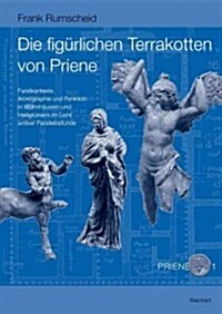 Die Figurlichen Terrakotten Von Priene: Fundkontexte, Ikonographie Und Funktion in Wohnhausern Und Heiligtumern Im Licht Antiker Parallelbefunde (Hardcover)