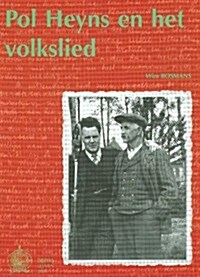 Pol Heyns En Het Volkslied: Met Een Heruitgave Van Zijn Verzameling Volksliederen (1941) En Een CD Met de Originele Veldopnamen (1937-1939) (Paperback)
