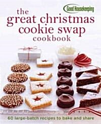 The Great Christmas Cookie Swap Cookbook: 60 Large-Batch Recipes to Bake and Share (Spiral)