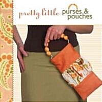 Pretty Little Purses & Pouches (Hardcover)