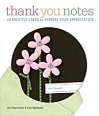 Thank You Notes: 40 Handmade Ways to Show Youre Grateful (Paperback)