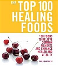 The Top 100 Healing Foods (Paperback)