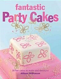 Fantastic Party Cakes : 20 Fun Cakes to Make and Decorate (Paperback)