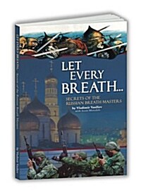 Let Every Breath... Secrets of the Russian Breath Masters (Paperback)
