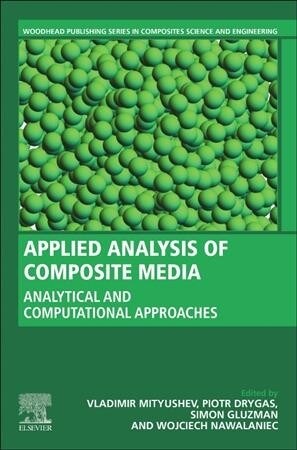 Applied Analysis of Composite Media : Analytical and Computational Results for Materials Scientists and Engineers (Paperback)