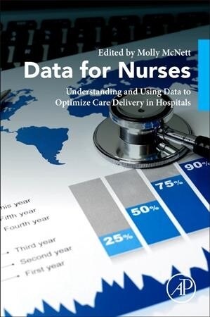 Data for Nurses: Understanding and Using Data to Optimize Care Delivery in Hospitals and Health Systems (Paperback)
