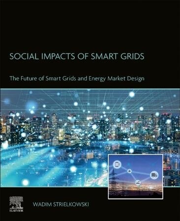 Social Impacts of Smart Grids: The Future of Smart Grids and Energy Market Design (Paperback)