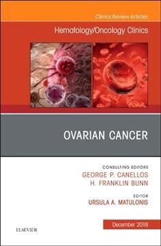 Ovarian Cancer, an Issue of Hematology/Oncology Clinics of North America: Volume 32-6 (Hardcover)