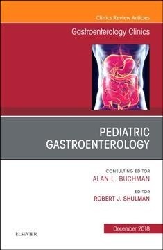 Pediatric Gastroenterology, an Issue of Gastroenterology Clinics of North America: Volume 47-4 (Hardcover)