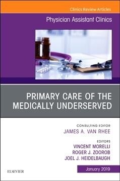 Primary Care of the Medically Underserved, an Issue of Physician Assistant Clinics: Volume 4-1 (Paperback)