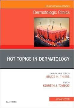 Hot Topics in Dermatology, an Issue of Dermatologic Clinics: Volume 37-1 (Hardcover)