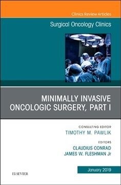 Minimally Invasive Oncologic Surgery, Part I, an Issue of Surgical Oncology Clinics of North America: Volume 28-1 (Hardcover)