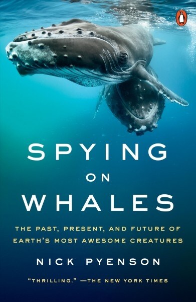 Spying on Whales: The Past, Present, and Future of Earths Most Awesome Creatures (Paperback)